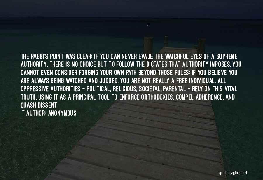 Anonymous Quotes: The Rabbi's Point Was Clear: If You Can Never Evade The Watchful Eyes Of A Supreme Authority, There Is No