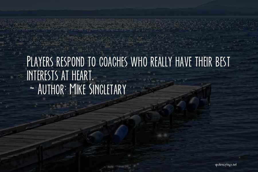 Mike Singletary Quotes: Players Respond To Coaches Who Really Have Their Best Interests At Heart.