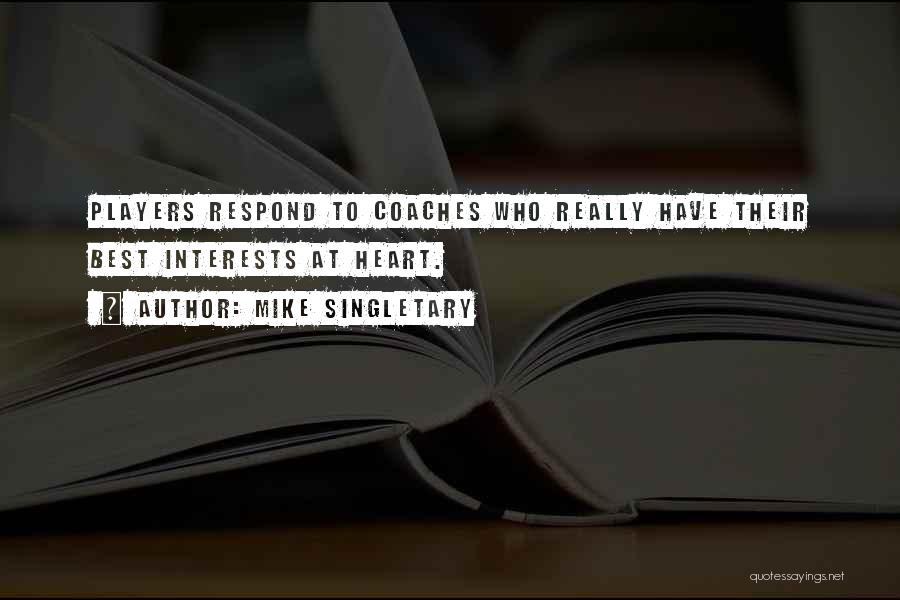 Mike Singletary Quotes: Players Respond To Coaches Who Really Have Their Best Interests At Heart.