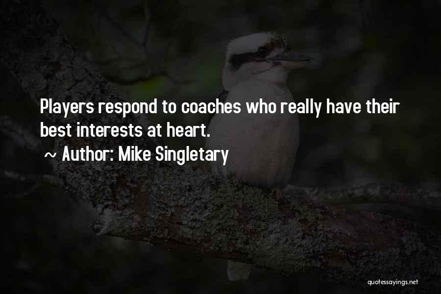 Mike Singletary Quotes: Players Respond To Coaches Who Really Have Their Best Interests At Heart.