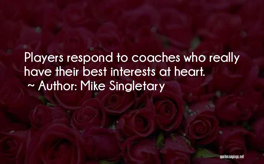 Mike Singletary Quotes: Players Respond To Coaches Who Really Have Their Best Interests At Heart.