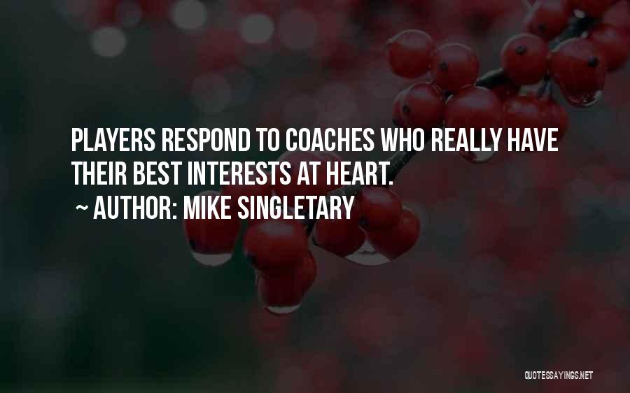 Mike Singletary Quotes: Players Respond To Coaches Who Really Have Their Best Interests At Heart.