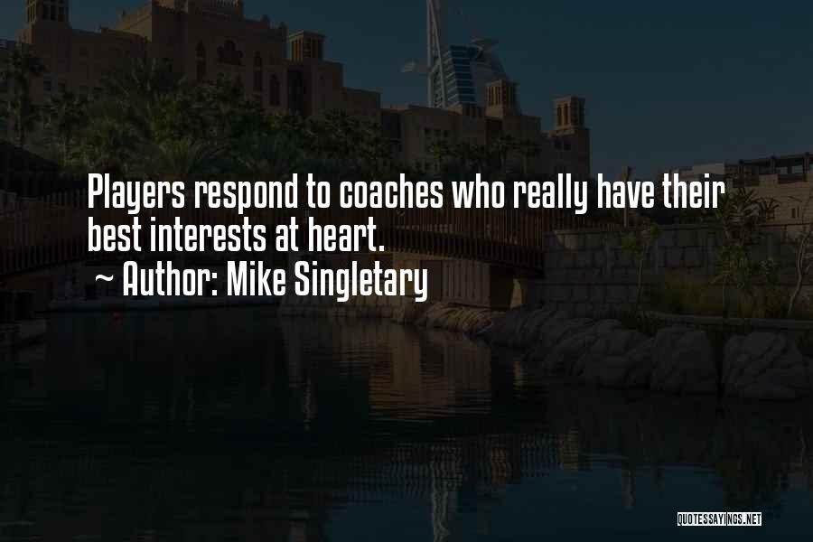 Mike Singletary Quotes: Players Respond To Coaches Who Really Have Their Best Interests At Heart.