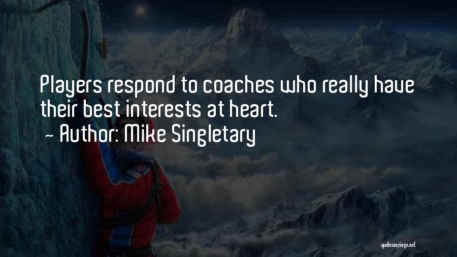 Mike Singletary Quotes: Players Respond To Coaches Who Really Have Their Best Interests At Heart.