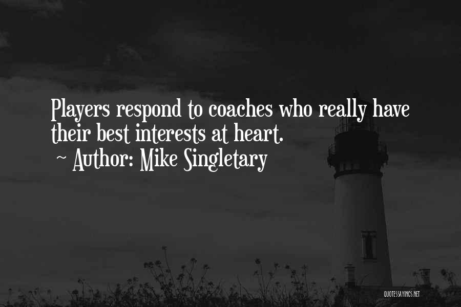 Mike Singletary Quotes: Players Respond To Coaches Who Really Have Their Best Interests At Heart.