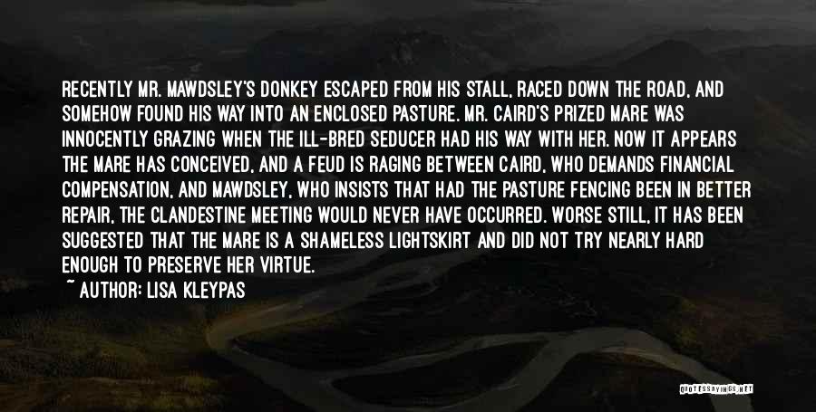 Lisa Kleypas Quotes: Recently Mr. Mawdsley's Donkey Escaped From His Stall, Raced Down The Road, And Somehow Found His Way Into An Enclosed