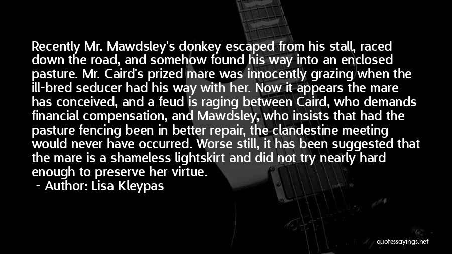 Lisa Kleypas Quotes: Recently Mr. Mawdsley's Donkey Escaped From His Stall, Raced Down The Road, And Somehow Found His Way Into An Enclosed