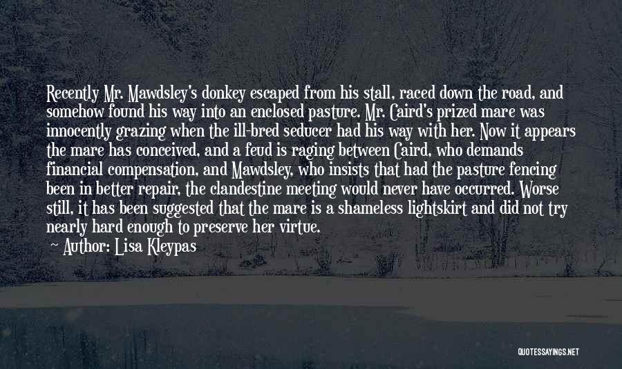 Lisa Kleypas Quotes: Recently Mr. Mawdsley's Donkey Escaped From His Stall, Raced Down The Road, And Somehow Found His Way Into An Enclosed