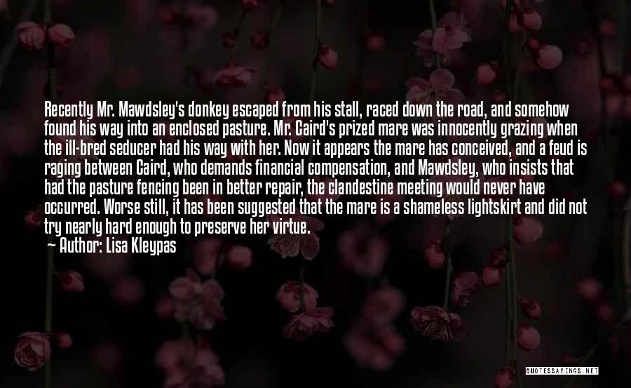 Lisa Kleypas Quotes: Recently Mr. Mawdsley's Donkey Escaped From His Stall, Raced Down The Road, And Somehow Found His Way Into An Enclosed
