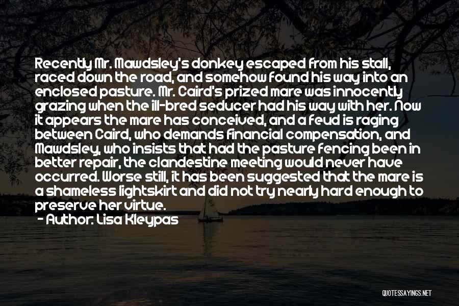Lisa Kleypas Quotes: Recently Mr. Mawdsley's Donkey Escaped From His Stall, Raced Down The Road, And Somehow Found His Way Into An Enclosed
