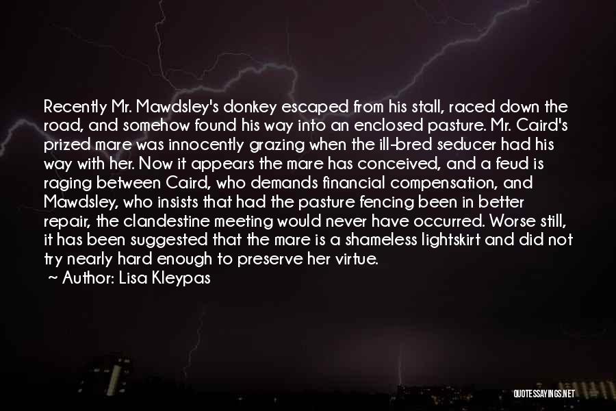 Lisa Kleypas Quotes: Recently Mr. Mawdsley's Donkey Escaped From His Stall, Raced Down The Road, And Somehow Found His Way Into An Enclosed