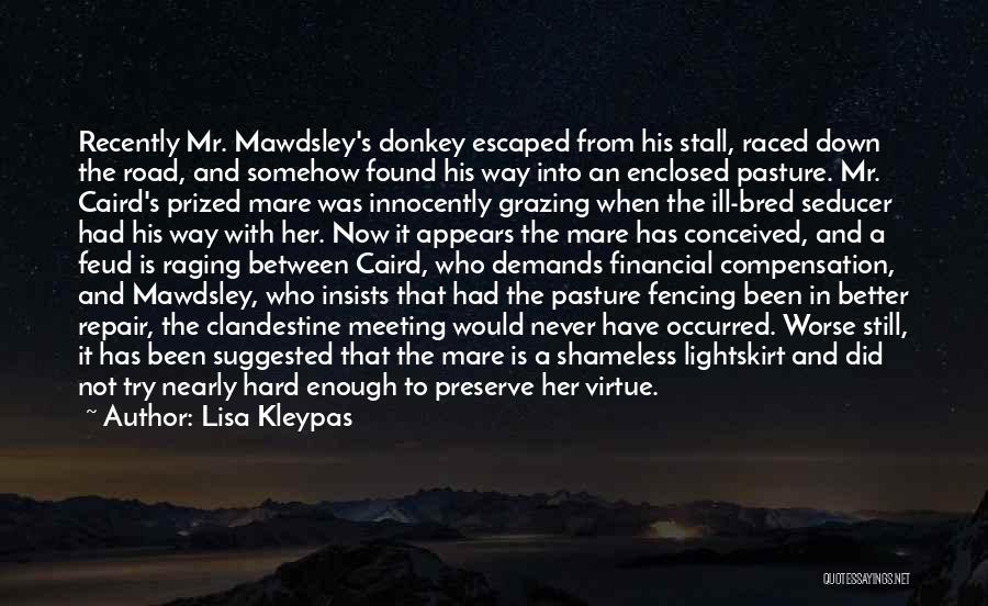 Lisa Kleypas Quotes: Recently Mr. Mawdsley's Donkey Escaped From His Stall, Raced Down The Road, And Somehow Found His Way Into An Enclosed