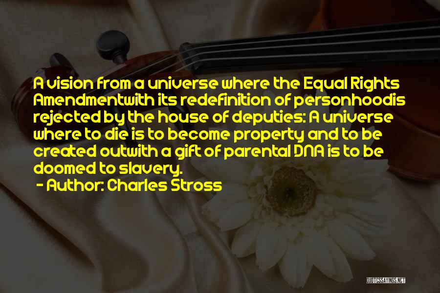 Charles Stross Quotes: A Vision From A Universe Where The Equal Rights Amendmentwith Its Redefinition Of Personhoodis Rejected By The House Of Deputies: