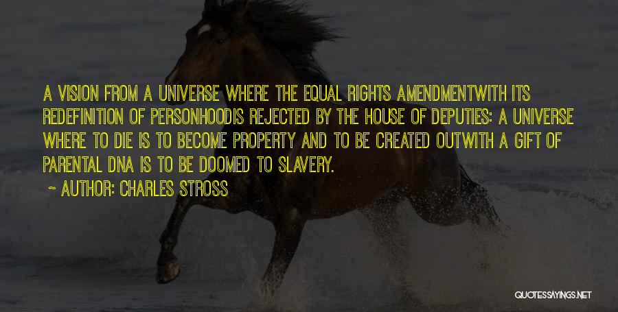 Charles Stross Quotes: A Vision From A Universe Where The Equal Rights Amendmentwith Its Redefinition Of Personhoodis Rejected By The House Of Deputies: