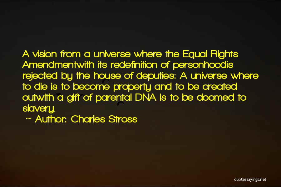 Charles Stross Quotes: A Vision From A Universe Where The Equal Rights Amendmentwith Its Redefinition Of Personhoodis Rejected By The House Of Deputies:
