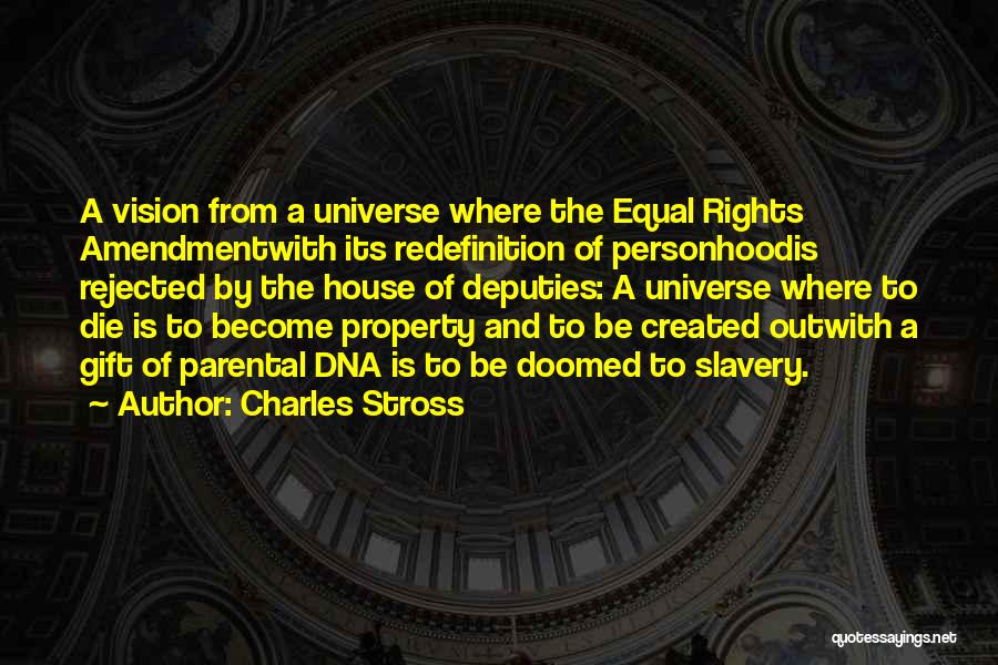 Charles Stross Quotes: A Vision From A Universe Where The Equal Rights Amendmentwith Its Redefinition Of Personhoodis Rejected By The House Of Deputies: