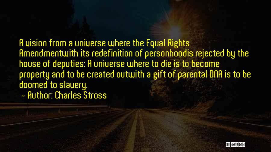 Charles Stross Quotes: A Vision From A Universe Where The Equal Rights Amendmentwith Its Redefinition Of Personhoodis Rejected By The House Of Deputies: