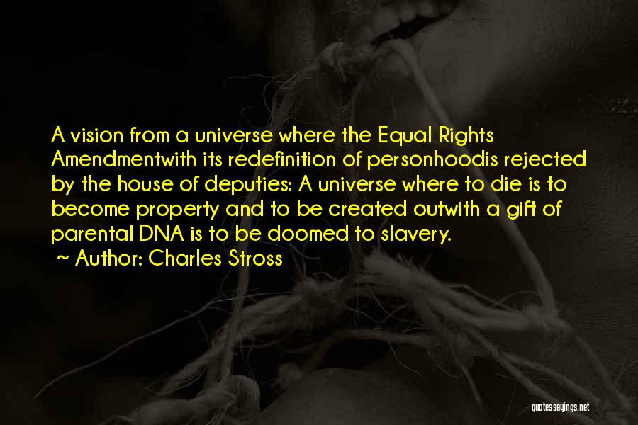 Charles Stross Quotes: A Vision From A Universe Where The Equal Rights Amendmentwith Its Redefinition Of Personhoodis Rejected By The House Of Deputies: