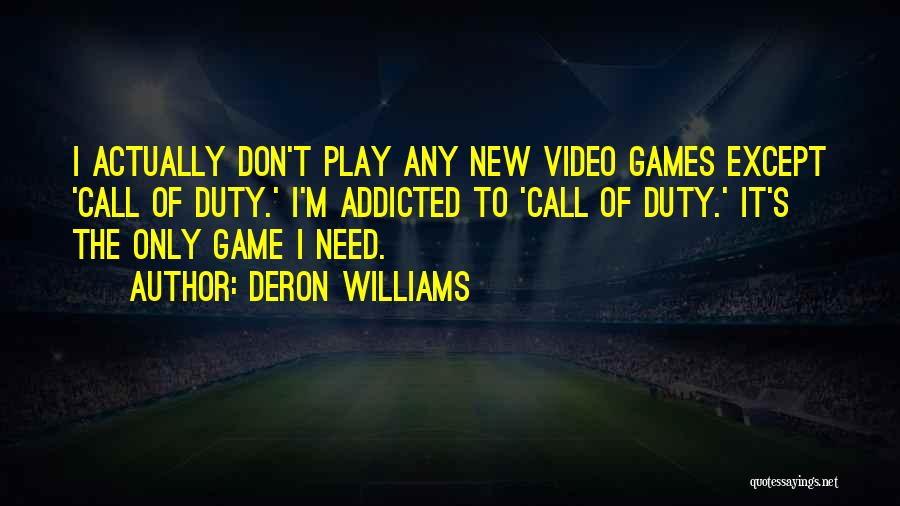 Deron Williams Quotes: I Actually Don't Play Any New Video Games Except 'call Of Duty.' I'm Addicted To 'call Of Duty.' It's The