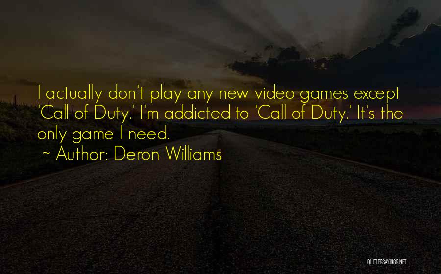 Deron Williams Quotes: I Actually Don't Play Any New Video Games Except 'call Of Duty.' I'm Addicted To 'call Of Duty.' It's The