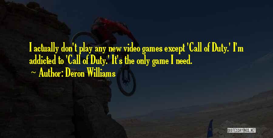 Deron Williams Quotes: I Actually Don't Play Any New Video Games Except 'call Of Duty.' I'm Addicted To 'call Of Duty.' It's The