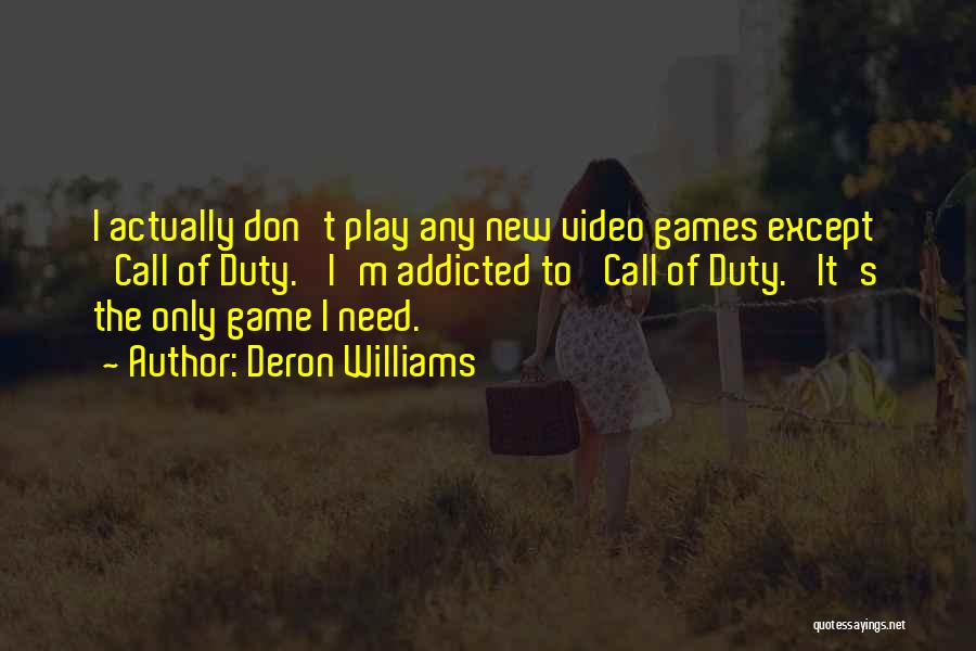 Deron Williams Quotes: I Actually Don't Play Any New Video Games Except 'call Of Duty.' I'm Addicted To 'call Of Duty.' It's The