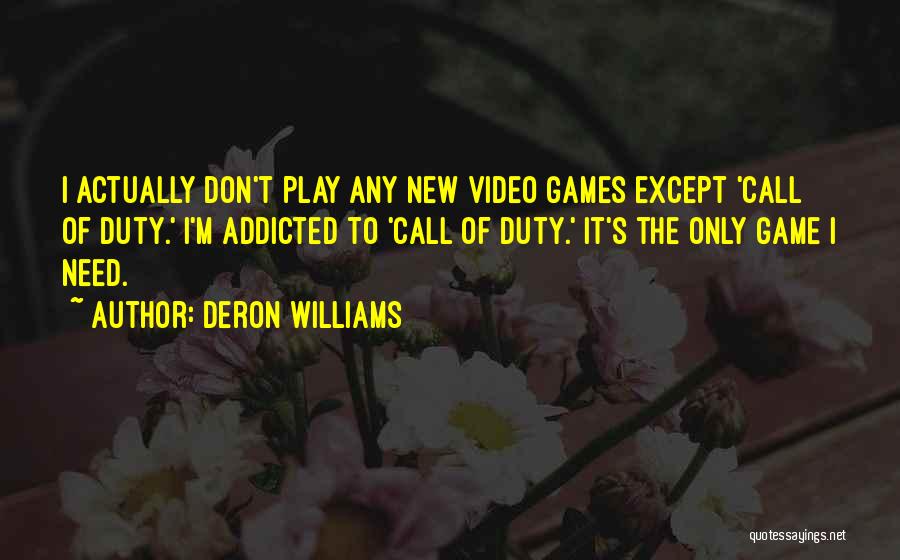 Deron Williams Quotes: I Actually Don't Play Any New Video Games Except 'call Of Duty.' I'm Addicted To 'call Of Duty.' It's The