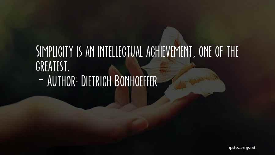 Dietrich Bonhoeffer Quotes: Simplicity Is An Intellectual Achievement, One Of The Greatest.