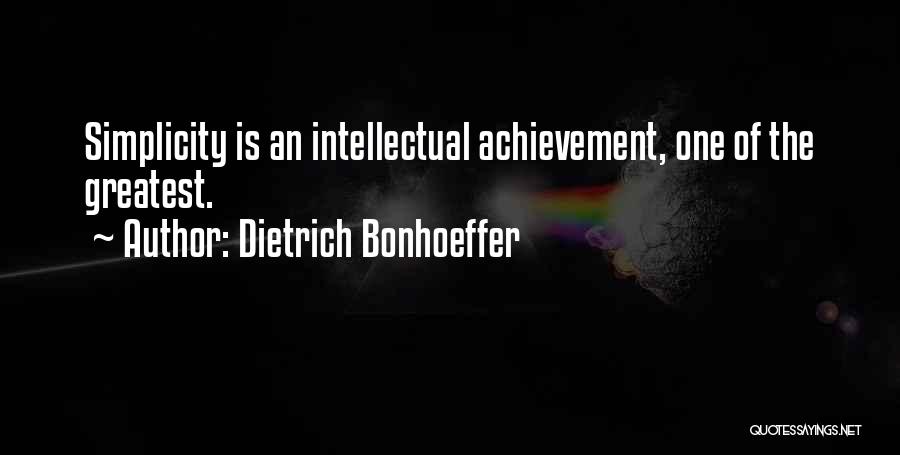 Dietrich Bonhoeffer Quotes: Simplicity Is An Intellectual Achievement, One Of The Greatest.