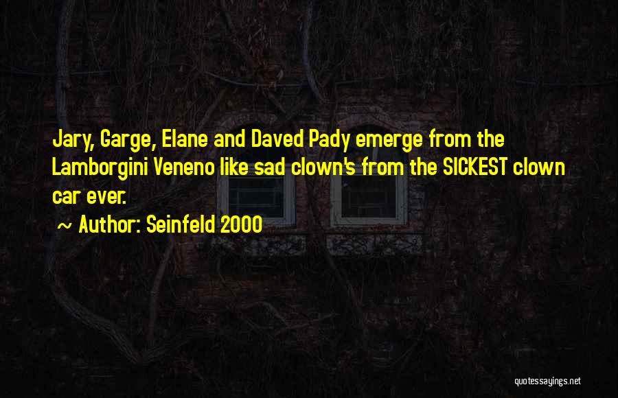 Seinfeld 2000 Quotes: Jary, Garge, Elane And Daved Pady Emerge From The Lamborgini Veneno Like Sad Clown's From The Sickest Clown Car Ever.