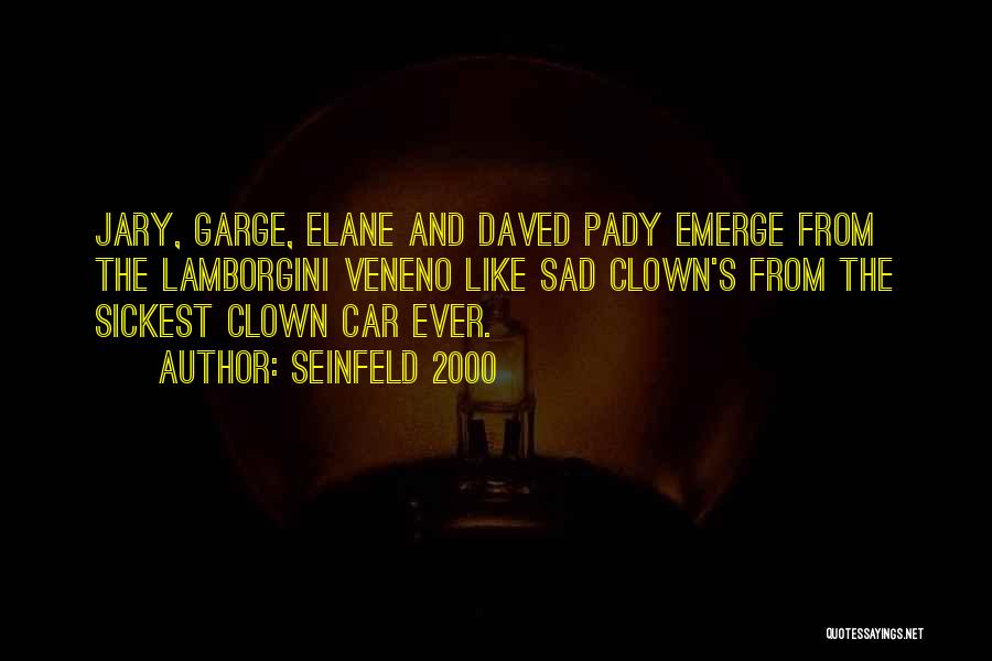Seinfeld 2000 Quotes: Jary, Garge, Elane And Daved Pady Emerge From The Lamborgini Veneno Like Sad Clown's From The Sickest Clown Car Ever.
