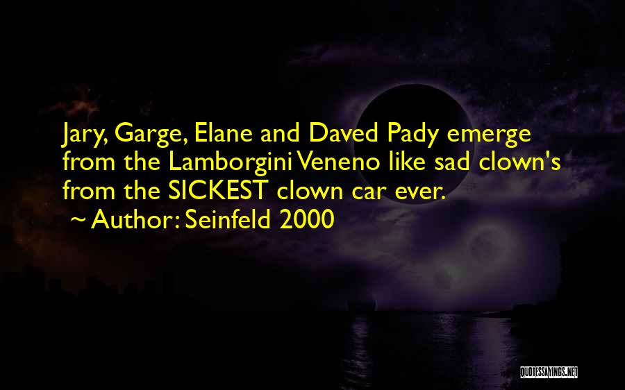 Seinfeld 2000 Quotes: Jary, Garge, Elane And Daved Pady Emerge From The Lamborgini Veneno Like Sad Clown's From The Sickest Clown Car Ever.