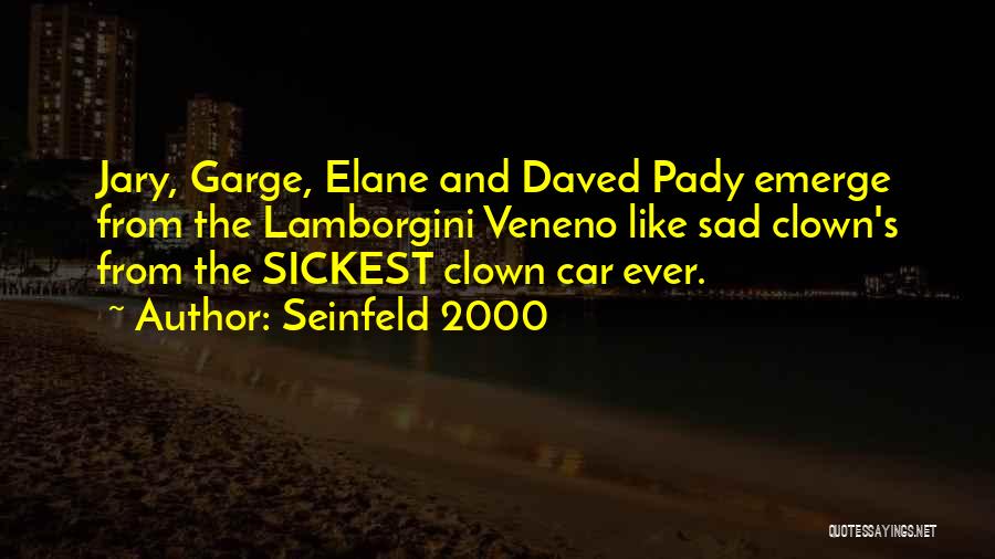 Seinfeld 2000 Quotes: Jary, Garge, Elane And Daved Pady Emerge From The Lamborgini Veneno Like Sad Clown's From The Sickest Clown Car Ever.