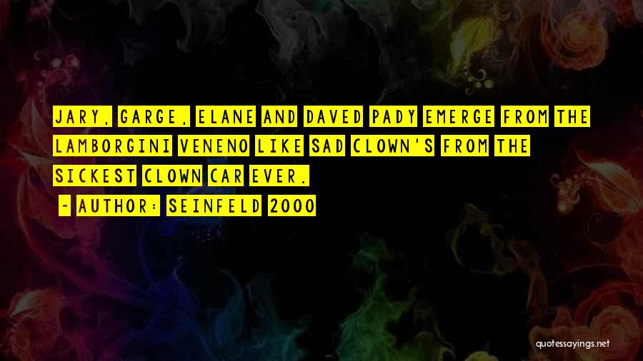 Seinfeld 2000 Quotes: Jary, Garge, Elane And Daved Pady Emerge From The Lamborgini Veneno Like Sad Clown's From The Sickest Clown Car Ever.