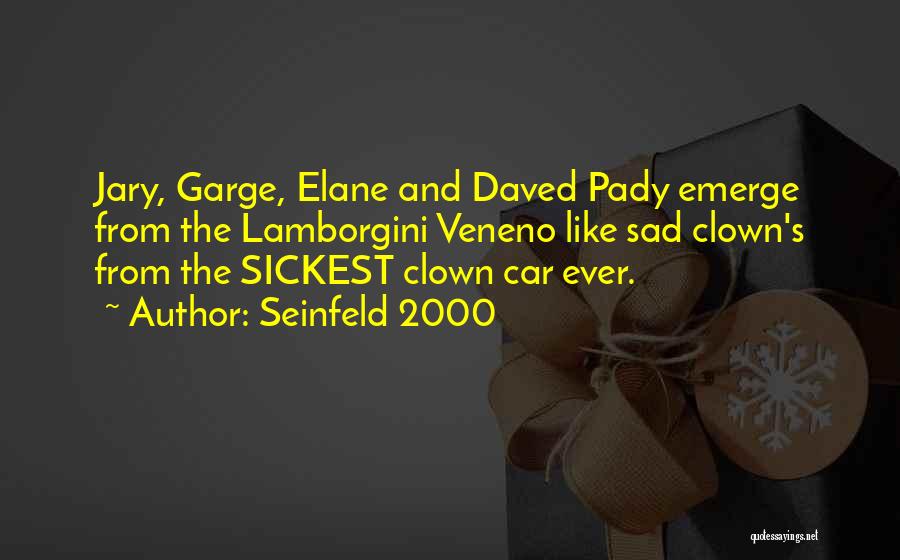 Seinfeld 2000 Quotes: Jary, Garge, Elane And Daved Pady Emerge From The Lamborgini Veneno Like Sad Clown's From The Sickest Clown Car Ever.