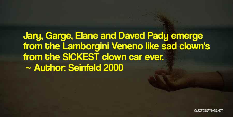 Seinfeld 2000 Quotes: Jary, Garge, Elane And Daved Pady Emerge From The Lamborgini Veneno Like Sad Clown's From The Sickest Clown Car Ever.