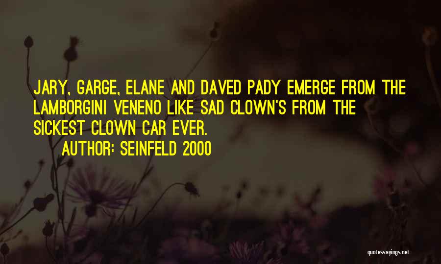 Seinfeld 2000 Quotes: Jary, Garge, Elane And Daved Pady Emerge From The Lamborgini Veneno Like Sad Clown's From The Sickest Clown Car Ever.