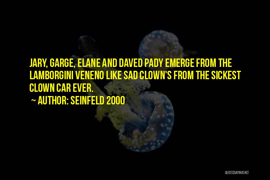 Seinfeld 2000 Quotes: Jary, Garge, Elane And Daved Pady Emerge From The Lamborgini Veneno Like Sad Clown's From The Sickest Clown Car Ever.
