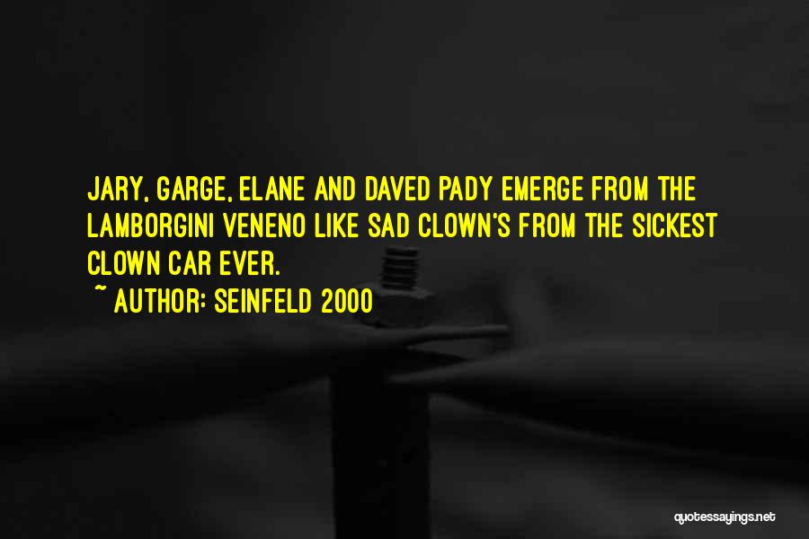 Seinfeld 2000 Quotes: Jary, Garge, Elane And Daved Pady Emerge From The Lamborgini Veneno Like Sad Clown's From The Sickest Clown Car Ever.