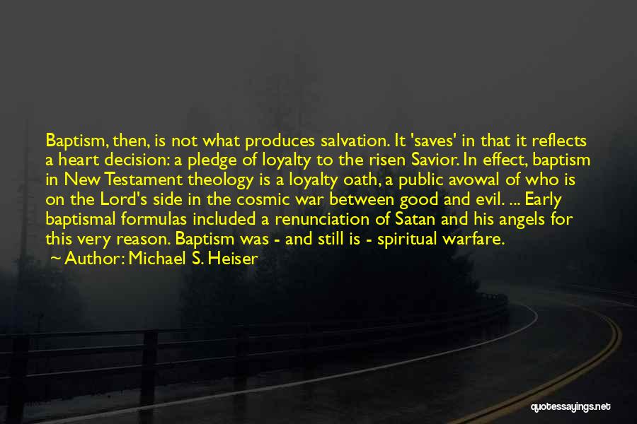 Michael S. Heiser Quotes: Baptism, Then, Is Not What Produces Salvation. It 'saves' In That It Reflects A Heart Decision: A Pledge Of Loyalty