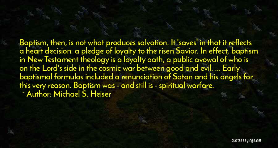 Michael S. Heiser Quotes: Baptism, Then, Is Not What Produces Salvation. It 'saves' In That It Reflects A Heart Decision: A Pledge Of Loyalty