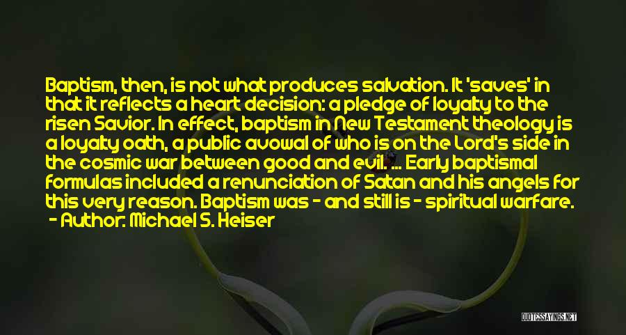 Michael S. Heiser Quotes: Baptism, Then, Is Not What Produces Salvation. It 'saves' In That It Reflects A Heart Decision: A Pledge Of Loyalty