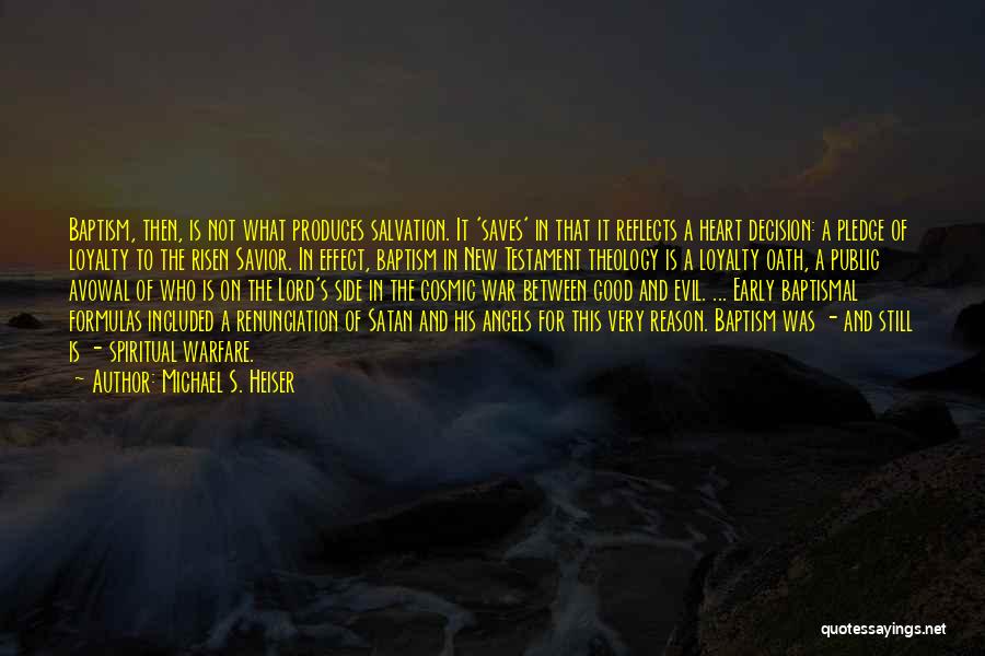 Michael S. Heiser Quotes: Baptism, Then, Is Not What Produces Salvation. It 'saves' In That It Reflects A Heart Decision: A Pledge Of Loyalty