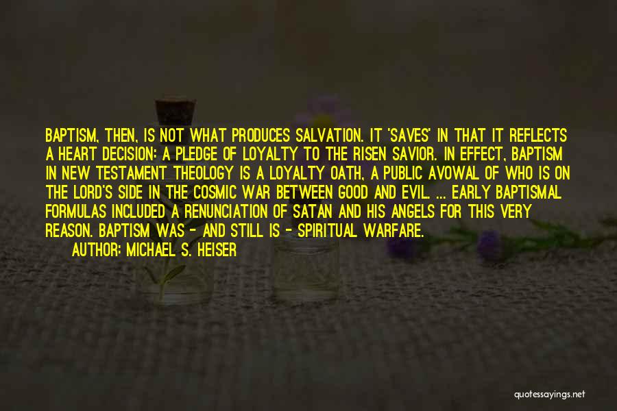 Michael S. Heiser Quotes: Baptism, Then, Is Not What Produces Salvation. It 'saves' In That It Reflects A Heart Decision: A Pledge Of Loyalty