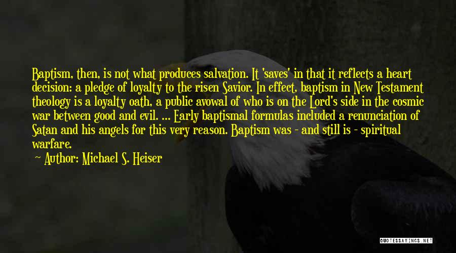 Michael S. Heiser Quotes: Baptism, Then, Is Not What Produces Salvation. It 'saves' In That It Reflects A Heart Decision: A Pledge Of Loyalty