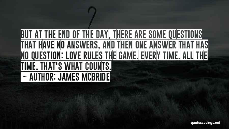 James McBride Quotes: But At The End Of The Day, There Are Some Questions That Have No Answers, And Then One Answer That