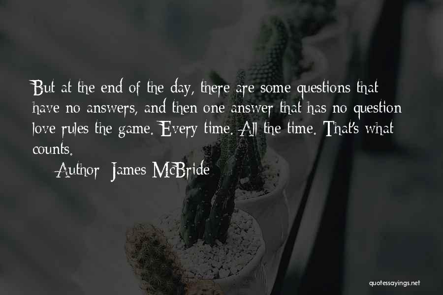 James McBride Quotes: But At The End Of The Day, There Are Some Questions That Have No Answers, And Then One Answer That