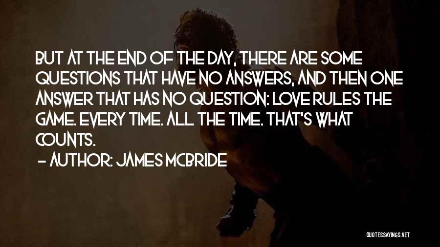 James McBride Quotes: But At The End Of The Day, There Are Some Questions That Have No Answers, And Then One Answer That