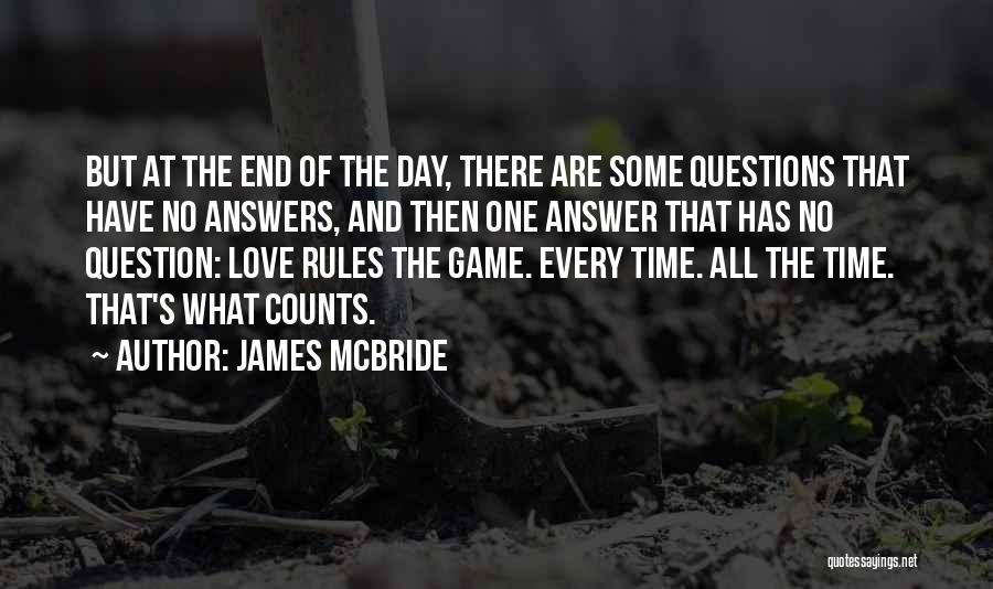 James McBride Quotes: But At The End Of The Day, There Are Some Questions That Have No Answers, And Then One Answer That