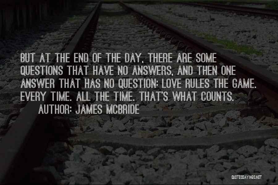 James McBride Quotes: But At The End Of The Day, There Are Some Questions That Have No Answers, And Then One Answer That